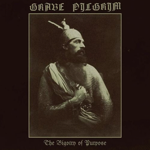 Grave Pilgrim : The Bigotry of Purpose